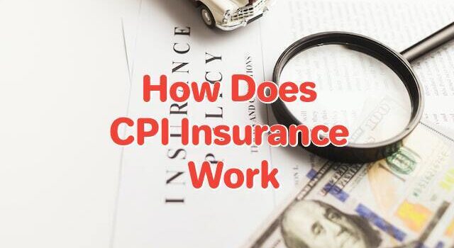 How Does CPI Insurance Work